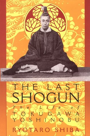 The Last Shogun The Life Of Tokugawa Yoshinobu By Ryōtarō Shiba
