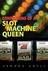 Confessions of a Slot Machine Queen by Sandra Adell