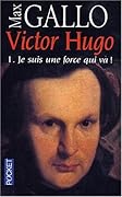 Victor Hugo - 1. Je suis une force qui va !