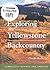 Exploring the Yellowstone Backcountry: A Guide to the Hiking Trails of Yellowstone With Additional Sections on Canoeing, Bicycling, and Cross-Country Skiing (Third Edition)