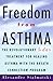 Freedom from Asthma: The Revolutionary 5-Day Treatment for Healing Asthma with the Breath Connection (R) Program