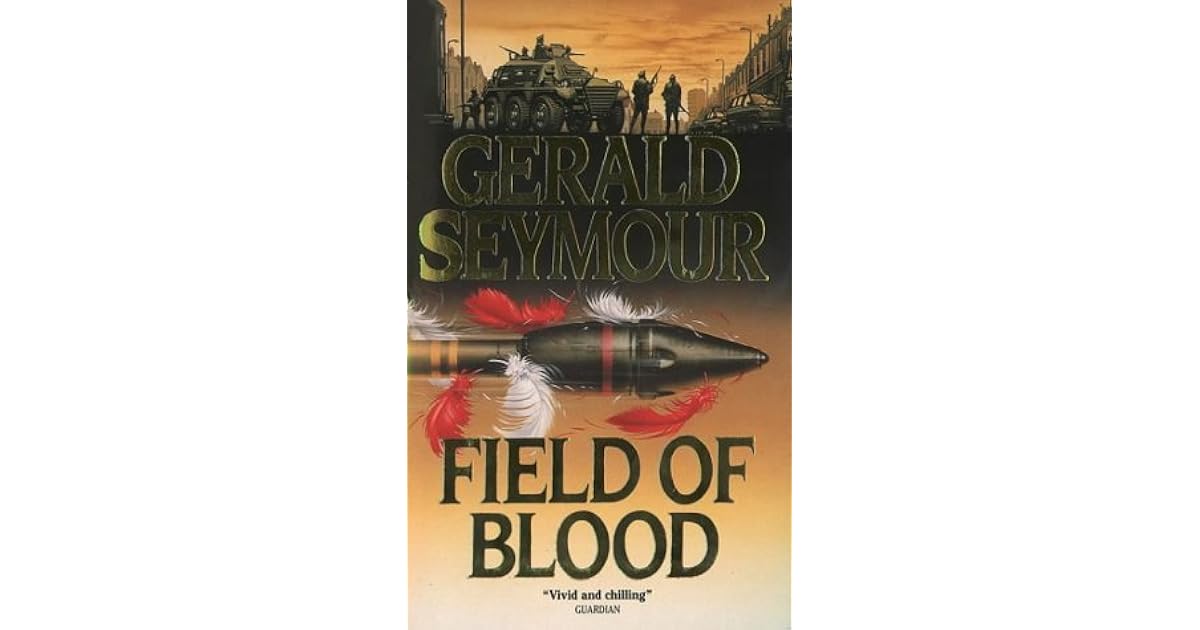 Field Of Blood by Gerald Seymour