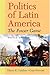 Politics of Latin America by Harry E. Vanden