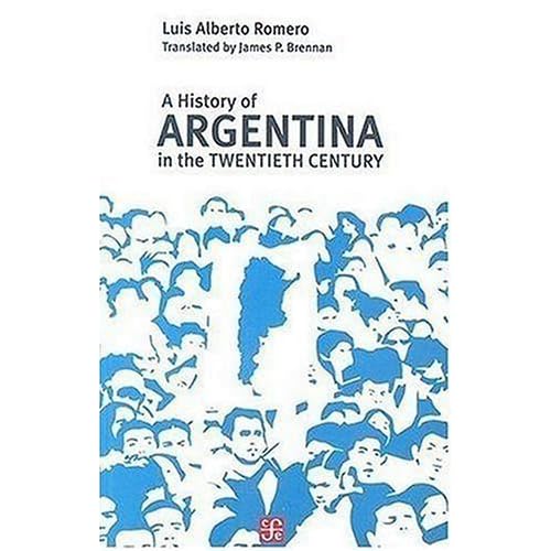 A History of Argentina in the Twentieth Century by Luis Alberto Romero