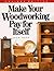 Make Your Woodworking Pay for Itself by Jack Neff