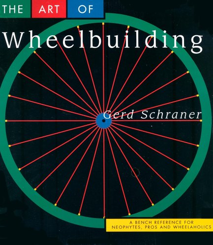 The Art of Wheelbuilding: A Bench Reference for Neophytes, Pros & Wheelaholics (Spiral-bound)