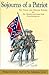 SOJOURNS OF A PATRIOT: The Field and Prison Papers of an Unreconstructed Confederate (Journal of Confederate History Series)