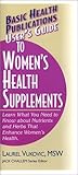 User's Guide to Women's Health Supplements: Learn What You Need to Know About Nutrients and Herbs That Enhance Women's Health (Basic Health Publications User's Guide)