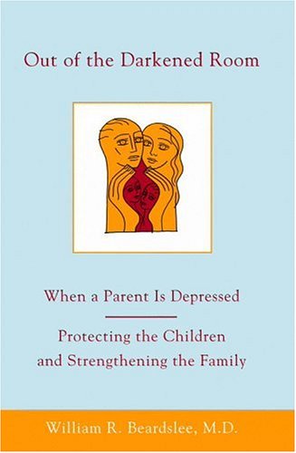 Out of the Darkened Room: When a Parent is Depressed; Protecting the Children and Strengthening the Family (Hardcover)