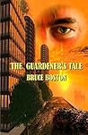 The Guardener's Tale by Bruce Boston