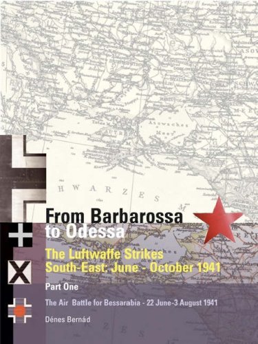 From Barbarossa to Odessa: The Luftwaffe and Axis Allies Strike South-East June - October 1941, Vol. 1: The Air Battle for Bessarabia: 22 June-31 July 1941 (Paperback)