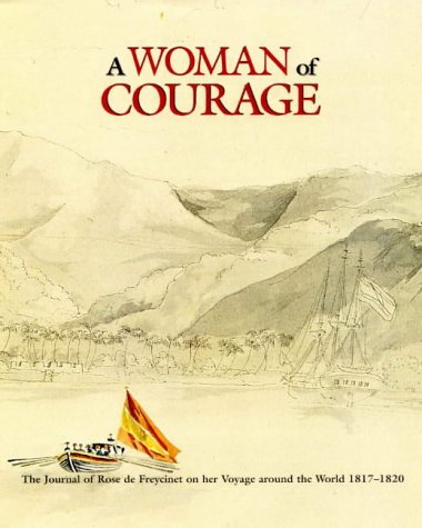 A woman of courage: The journal of Rose de Freycinet on her voyage around the world, 1817-1820 (Hardcover)