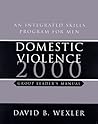 Domestic Violence 2000 : An Integrated Skills Program for Men : Group Leader's Manual Domestic Violence 2000 : An Integrated Skills Program for Men : Group Leader's Manual