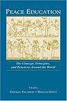 Peace Education: The Concept, Principles, and Practices Around the World Peace Education: The Concept, Principles, and Practices Around the World