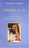 Célébrer la vie : Sri Sri Ravi Shankar Célébrer la vie : Sri Sri Ravi Shankar