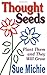 Thought Seeds: Plant Them And They Will Grow