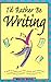 I'd Rather Be Writing