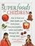 Superfoods for Children: How to Boost Your Child's Health and Brainpower from Preconception, Babies and Toddlers Through to the Teenage Years