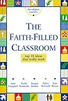 The Faith-Filled Classroom: Top 10 Ideas That Really Work The Faith-Filled Classroom: Top 10 Ideas That Really Work
