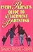 Every Parent's Guide to Attachment Parenting: Getting back to basic instincts!