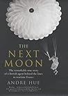 The Next Moon : The Remarkable True Story of a British Agent Behind the Lines in Wartime France