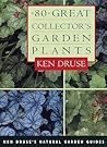 80 Great Collector's Garden Plants (Ken Druse's Natural Garde Guides Guides) 80 Great Collector's Garden Plants (Ken Druse's Natural Garde Guides Guides)