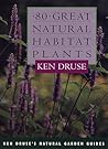 80 Great Natural Habitat Plants (Ken Druse's Natural Garden Guides)
