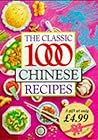 The Classic 1000 Chinese Recipes The Classic 1000 Chinese Recipes