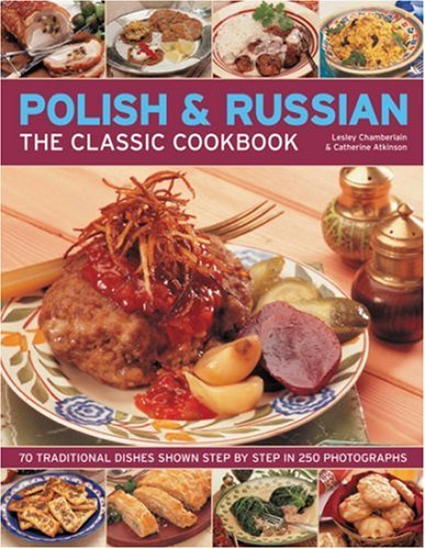 The Polish & Russian Classic Cookbook: 70 traditional dishes from Eastern Europe shown step-by-step in 250 photographs (Paperback)