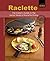 Raclette: The Insider's Guide to the Secret World of Raclette Dining