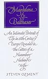 Magdalena and Balthasar : An Intimate Portrait of Life in 16th Century Europe Revealed in the Letters of a Nuremberg Husband and Wife