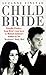 Child Bride : Priscilla Presley - from Elvis's Teen Lover to Michael Jackson's Mother-In-Law