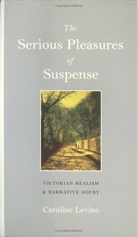 The Serious Pleasures of Suspense: Victorian Realism and Narrative Doubt (Victorian Literature and Culture Series)