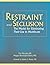 Restraint And Seclusion: The Model for Eliminating Use in Healthcare