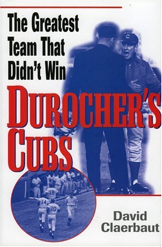 Durocher's Cubs: The Greatest Team That Didn't Win (Hardcover)