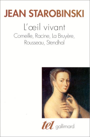 L'oeil vivant. Corneille, Racine, La Bruyère, Rousseau, Stendhal (Mass Market Paperback)