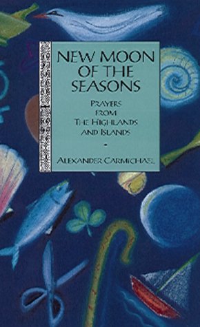 New Moon of the Seasons: Prayers from the Highlands and Islands (Floris classics)