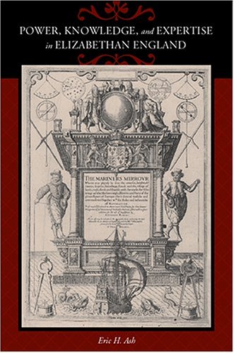 Power, Knowledge, and Expertise in Elizabethan England (The Johns Hopkins University Studies in Historical and Political Science, 122)