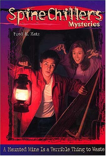A Haunted Mine Is a Terrible Thing to Waste (Spinechillers Mysteries, #12)