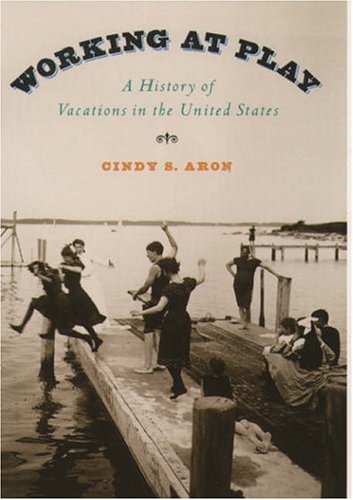 Working At Play: A History of Vacations in the United States (Hardcover)