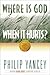 WHERE IS GOD WHEN IT HURTS by Philip Yancey