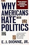 Why Americans Hate Politics by E.J. Dionne Jr.