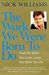 The Work We Were Born to Do: Find the Work You Love, Love the Work You Do