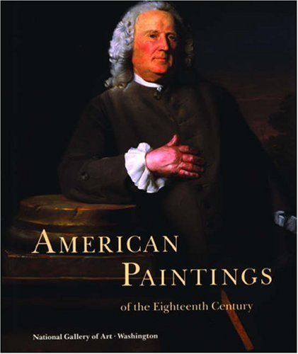 American Paintings of the Eighteenth Century (A ^APublication of the National Gallery of Art, Washington)