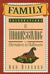 Family Celebrations at Thanksgiving: And Alternatives to Halloween Family Celebrations at Thanksgiving: And Alternatives to Halloween
