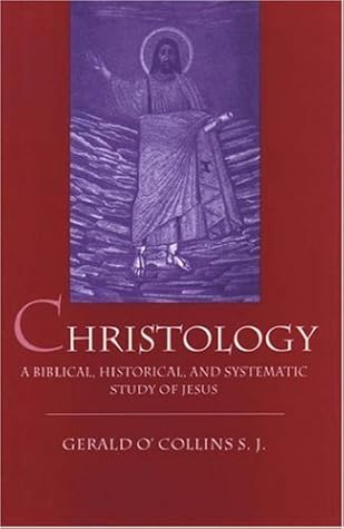 Christology: A Biblical, Historical, and Systematic Study of Jesus Christ
