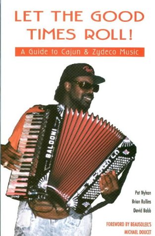 Let The Good Times Roll A Guide To Cajun Zydeco Music By Pat Nyhan