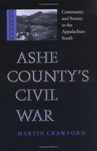 Ashe County's Civil War: Community and Society in the Appalachian South (Paperback)