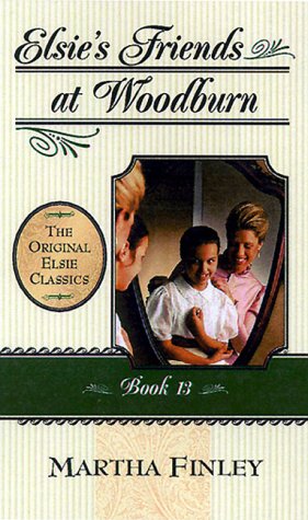 Elsie's Friends at Woodburn (The Original Elsie Classics #13)