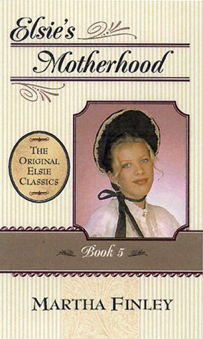 Elsie's Motherhood (The Original Elsie Classics #5)